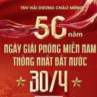  TNV HẢI DƯƠNG CHÚC MỪNG KỶ NIỆM 50 NĂM NGÀY GIẢI PHÓNG MIỀN NAM VÀ QUỐC TẾ LAO ĐỘNG 1/5