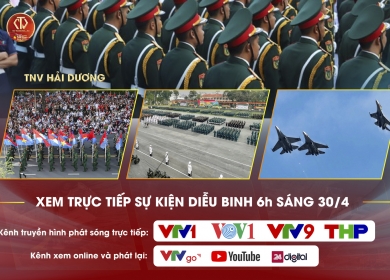  CÙNG TNV ĐIỂM DANH NHỮNG KÊNH TRUYỀN HÌNH PHÁT SÓNG SỰ KIỆN DIỄU BINH 30/4