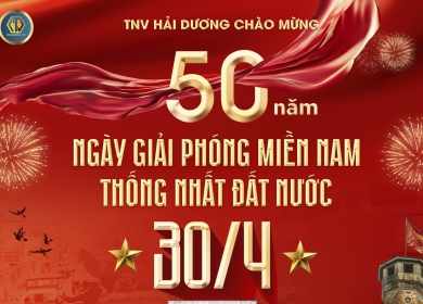  TNV HẢI DƯƠNG CHÚC MỪNG KỶ NIỆM 50 NĂM NGÀY GIẢI PHÓNG MIỀN NAM VÀ QUỐC TẾ LAO ĐỘNG 1/5
